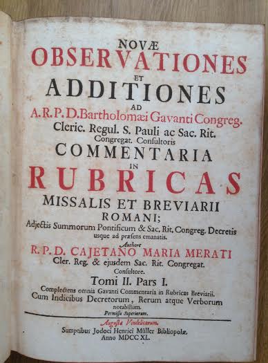 Merati, Cajetano Maria - Novae Observationes et Additiones ad A.R.P.D. Bartholomaei Gavanti congreg. (.) Commentaria in Rubricas, missalis et Breviarii Romani.