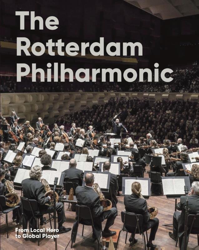 Sam van den Eijnden ,Joke Dame ,Bart Diels - The Rotterdam Philharmonic / From Local Hero to Global Player