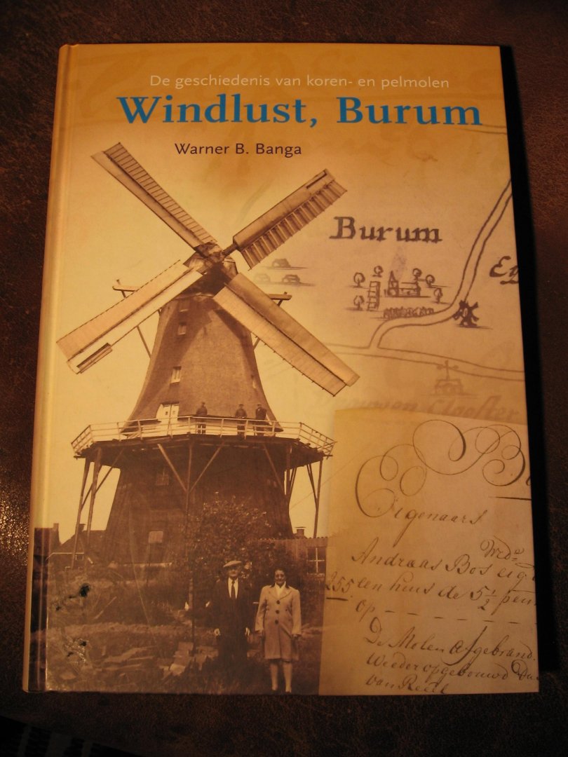 Banga, W.B. - De geschiedenis van koren- en pelmolen Windlust, Bierum.