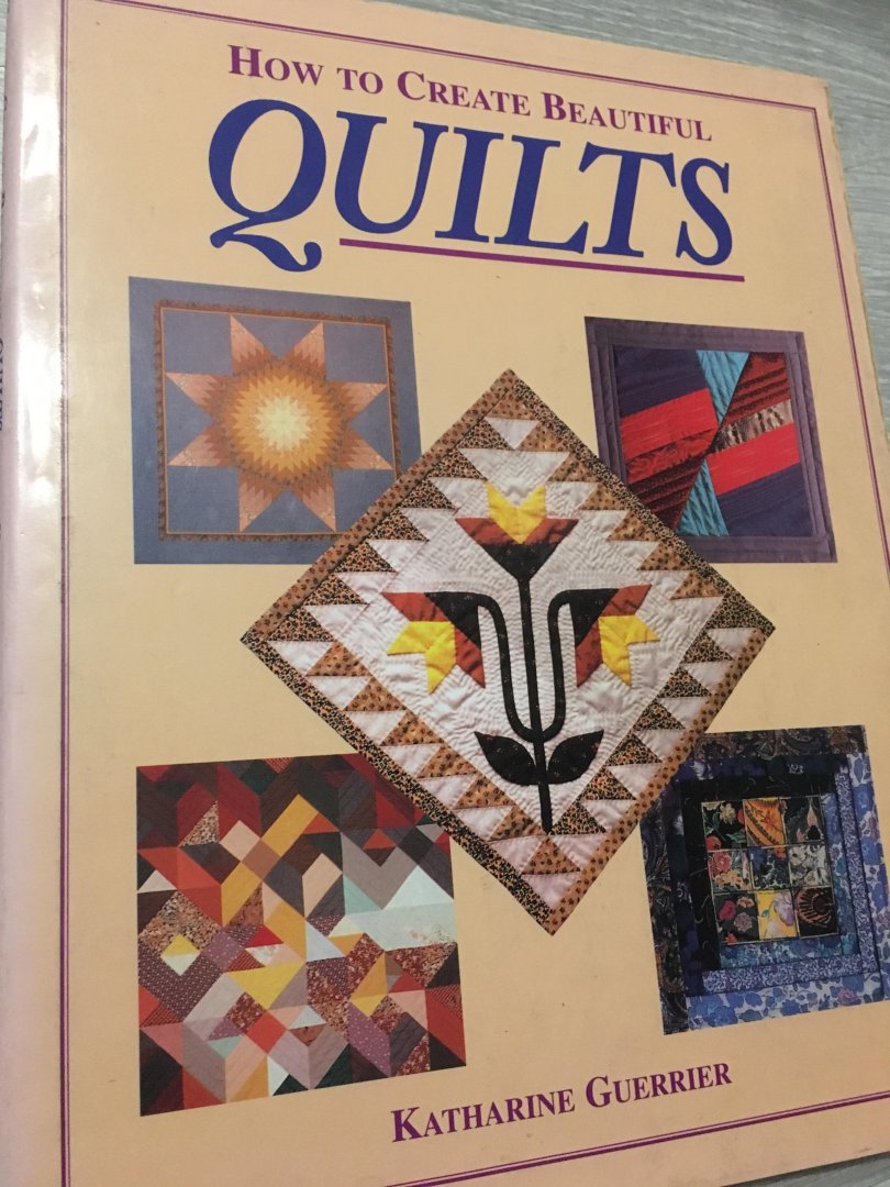 Katharine Guerrier - How to creatie beautifull Quilts