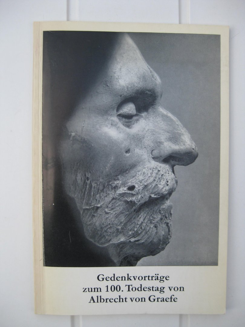  - Gedenkvorträge zum 100. Todestag von Albrecht von Graefe.