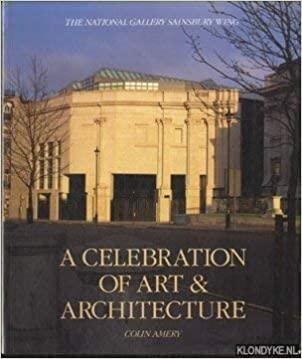 Amery, Colin - A Celebration of Art & Architecture: The National Gallery Sainsbury Wing