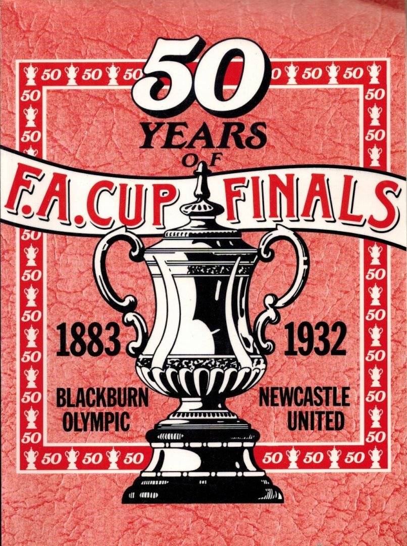  - 50 Years of F.A. Cup Finals 1883-1932 -Facsimile edition