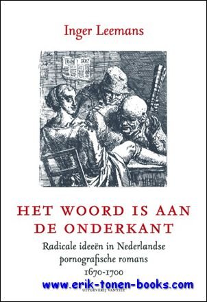 Inger Leemans; - woord is aan de onderkant. Radicale ideeen in Nederlandse pornografische romans 1670-1700,