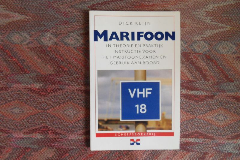 Klijn, Dick. - Marifoon. - In Theorie en Praktijk, instructie voor het Marifoonexamen en gebruik aan boord.