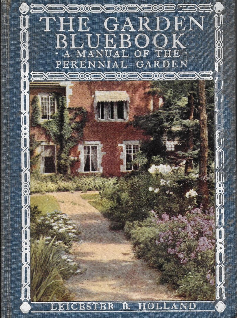 Holland, Leister B. - The garden bluebook. A manual of the perennial garden.