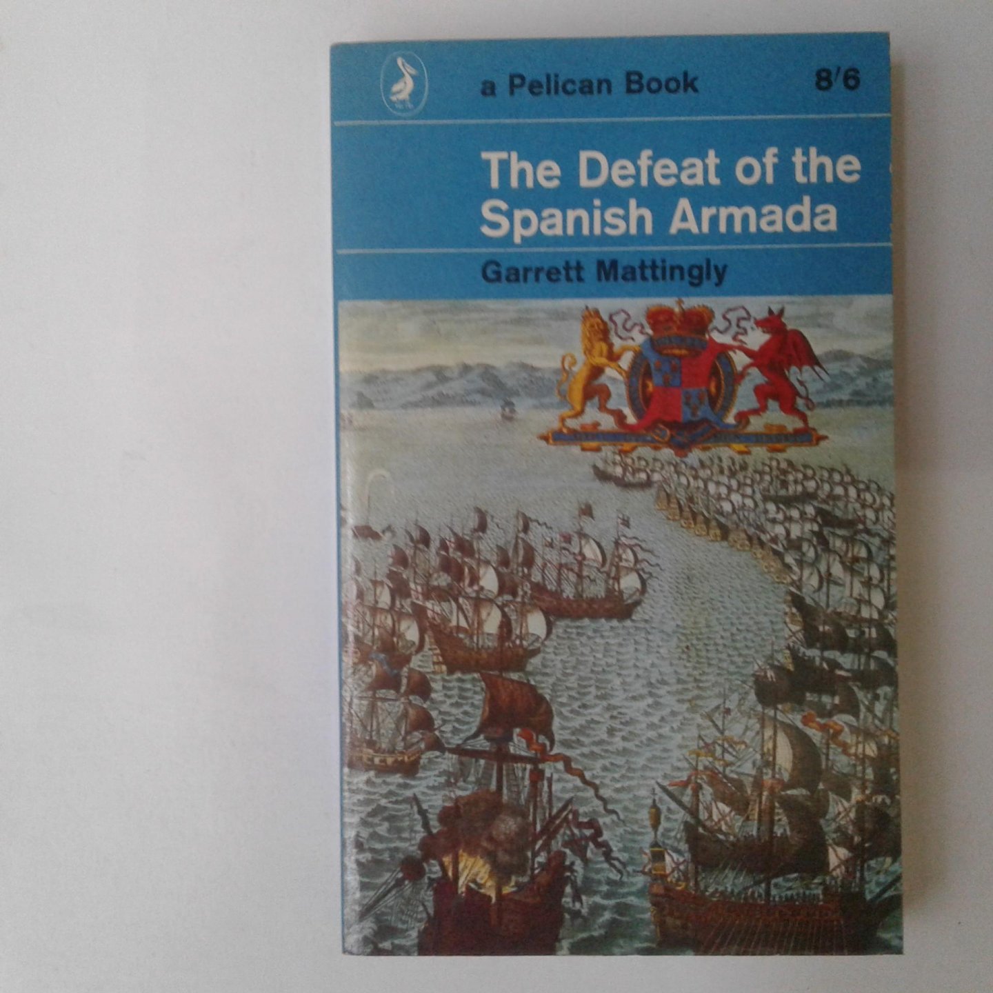 Mattingly, Garrett - The Defeat of the Spanish Armada