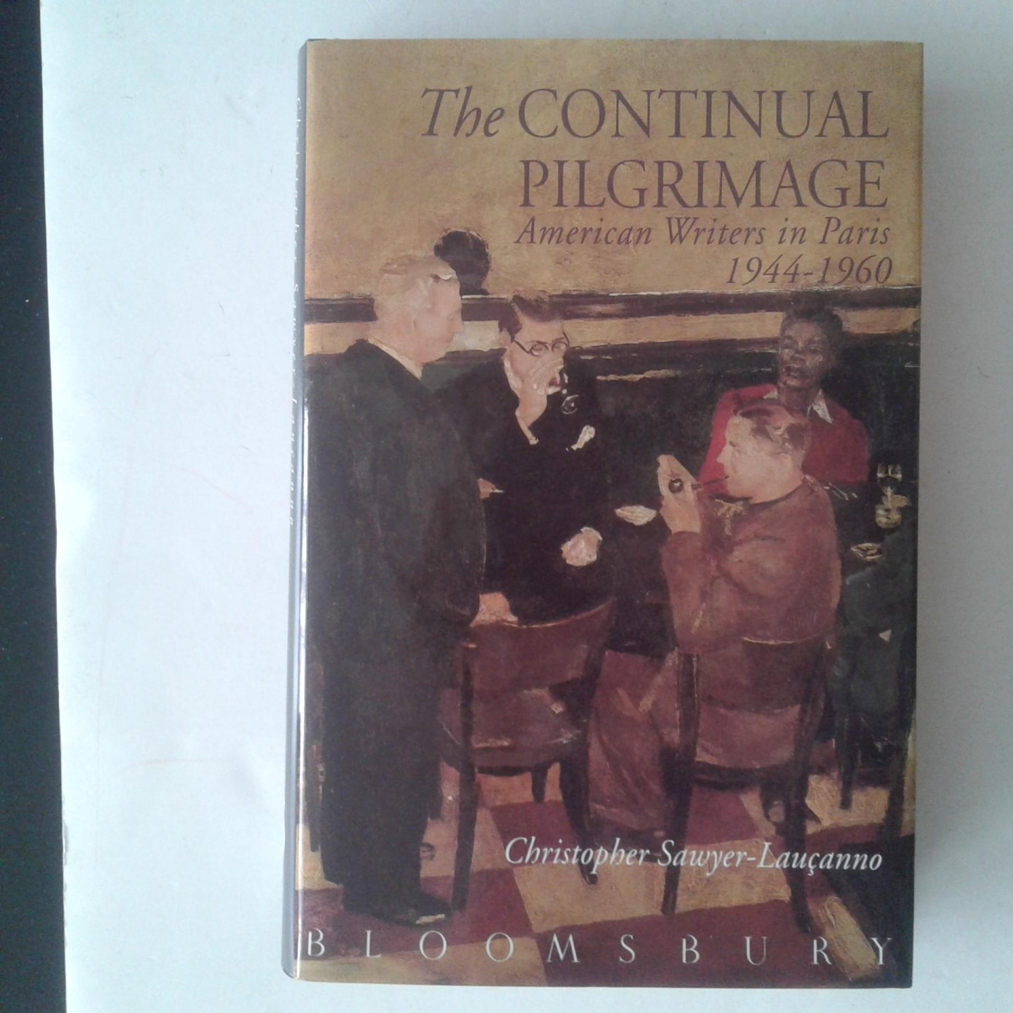 Sawyer-Lauçanno, Christopher - The Continual Pilgrimage ; American Writers in Paris 1944-1960