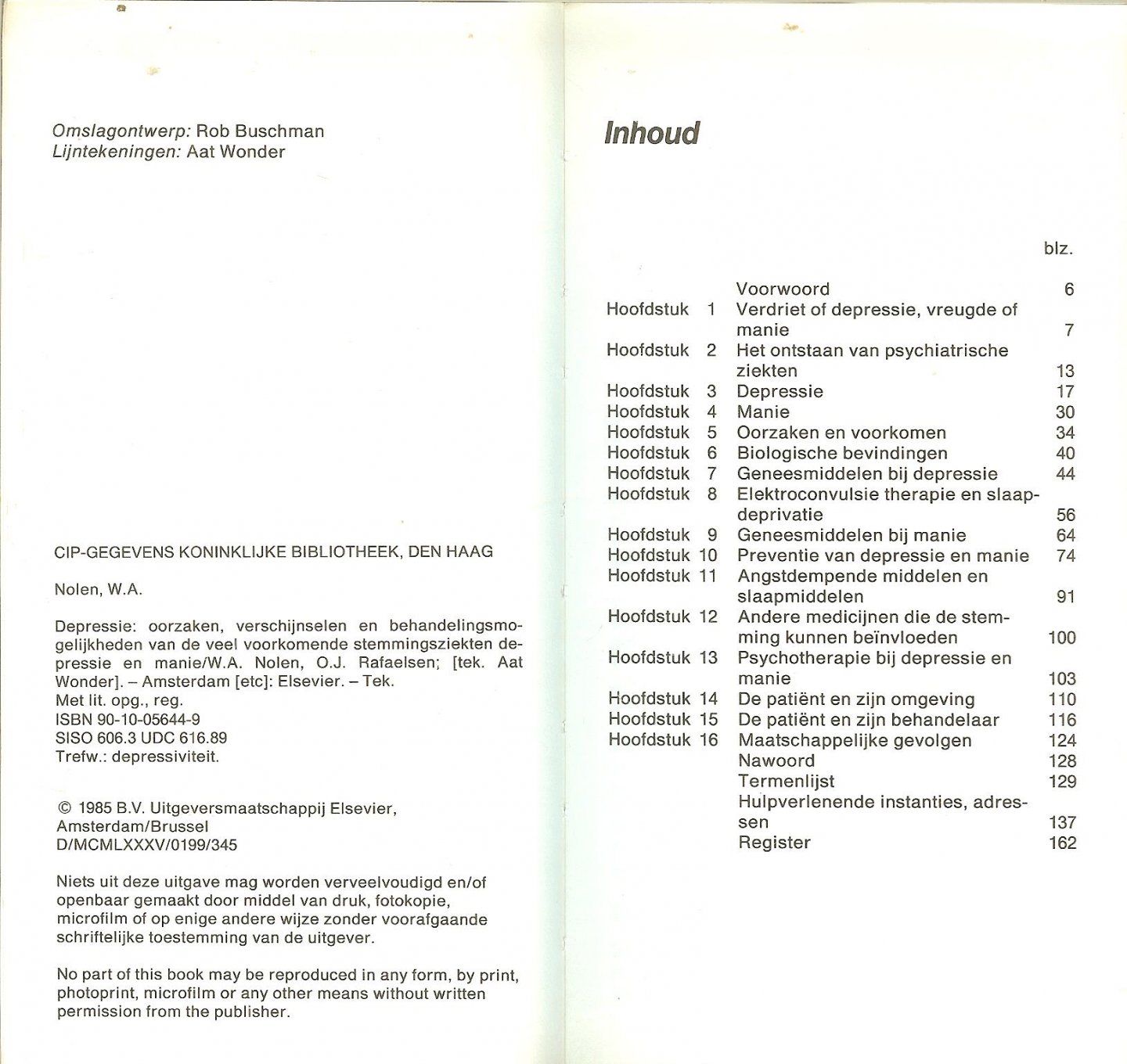 Nolen W.A; Rafaelsen, O.J.Omslagontwerp Rob Buschman met tekeningen van Aat Wonder - Depressie Oorzaken, verschijnselen en behandelingsmogelijkheden van de veel voorkomende stemmingsziekten depressie en manie