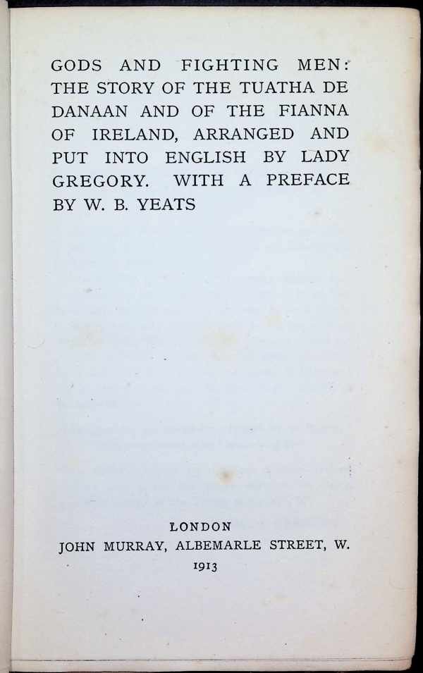 Lady Gregory, W. B. Yeats - Gods and fighting men : the story of the Tuatha de Danaan and of the Fianna of Ireland, arranged and put into English