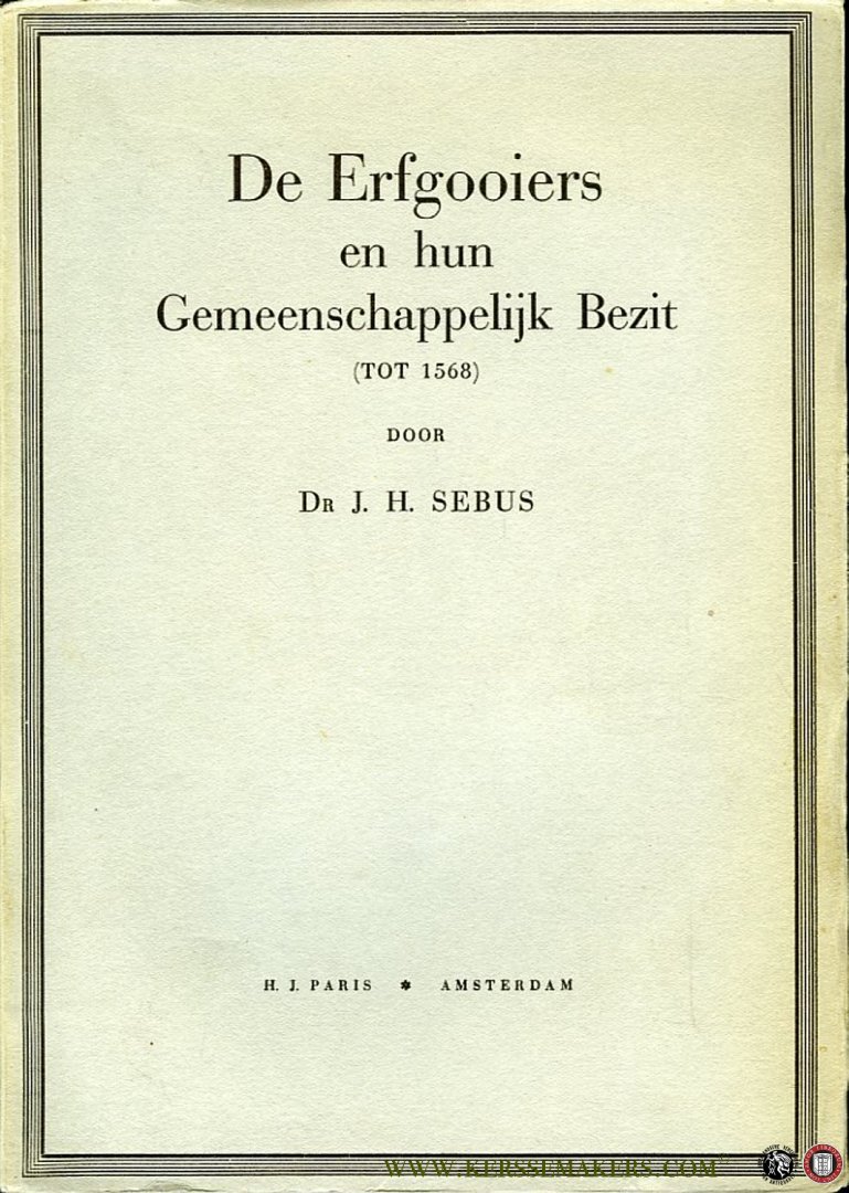 SEBUS, J. - De Erfgooiers en hun Gemeenschappelijk Bezit (tot 1568)