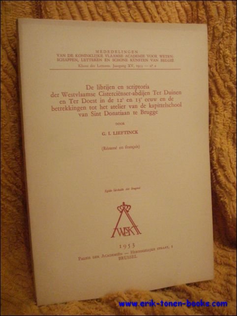LIEFTINCK, G.I.; - DE LIBRIJEN EN SCRIPTORIA DER WESTVLAAMSE CISTERCIENSER-ABDIJEN TER DUINEN EN TER DOEST IN DE 12e EN 13e EEUW EN DE BETREKKINGEN TOT HET ATELIER VAN DE KAPITTELSCHOOL VAN SINT DONATIAAN TE BRUGGE,