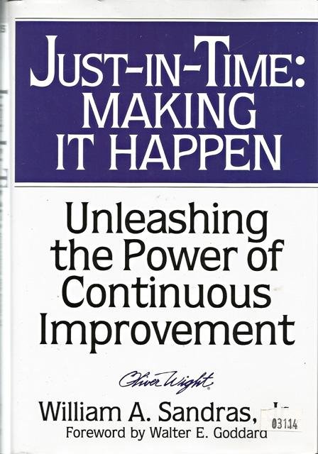 Sandras, William A. - Just-in-Time: Making It Happen / Unleashing the Power of Continuous Improvement