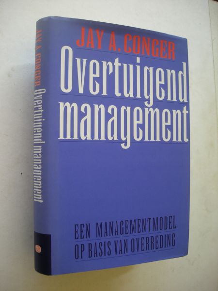 Conger, J.A. / Boissevain,R., vert. - Een management model op basis van overreding