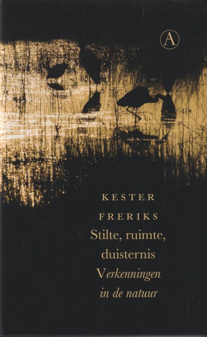 Freriks, Kester - Stilte, ruimte, duisternis. Verkenningen in de natuur