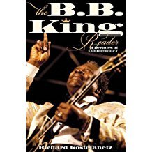 Kostelanetz, Richard - The B.B. King Reader / 6 Decades of Commentary