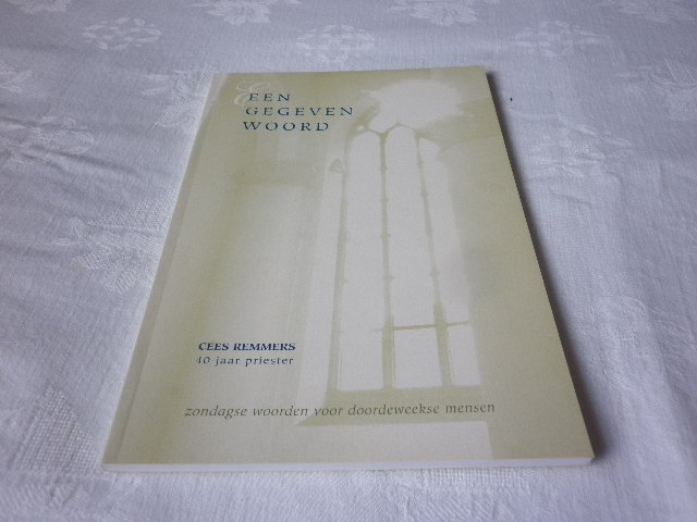 Remmers, Cees - Een gegeven woord - Zondagse scholen voor doordeweekse mensen