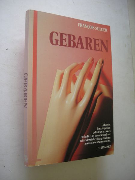 Sulger, Francois, vertaald uit het Frans - Gebaren, houdidngen en gelaatsexpressies (Les gestes verit)