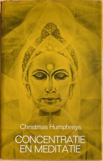 Humphreys, Christmas - CONCENTRATIE EN MEDITATIE.  Een handleiding tot bewustzijnsontwikkeling.