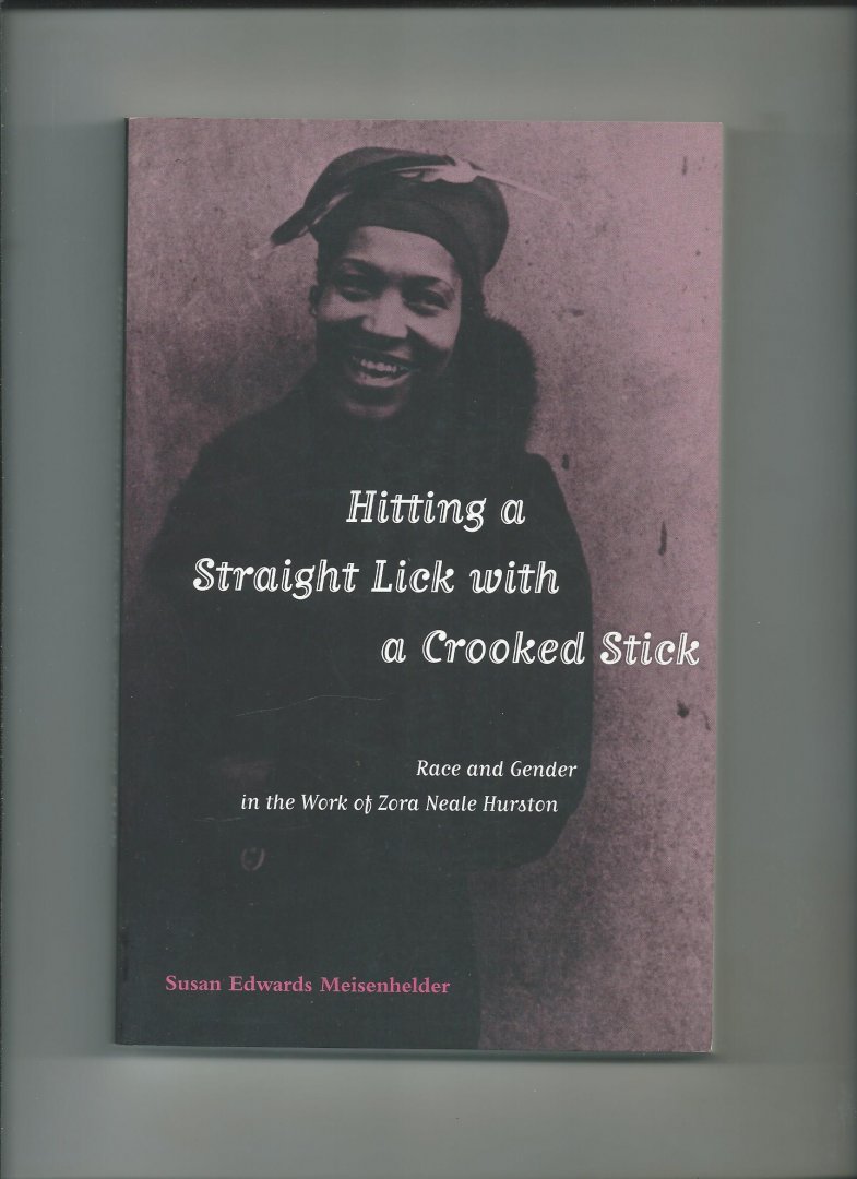 Meisenhelder, Susan Edwards - Hitting a Straight Lick with a Crooked Stick. Race and Gender in the Work of Zora Neale Hurston.