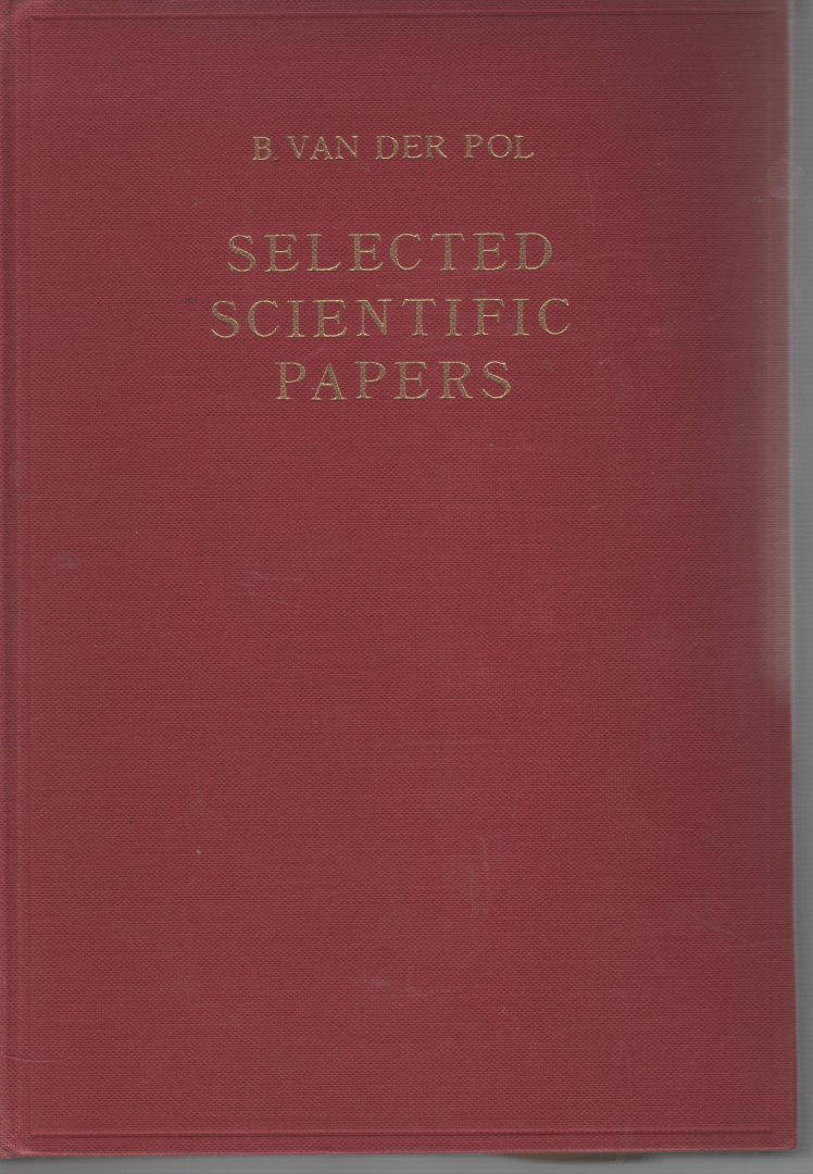 Pol, B. van der - Selected scientific papers, vol I + II