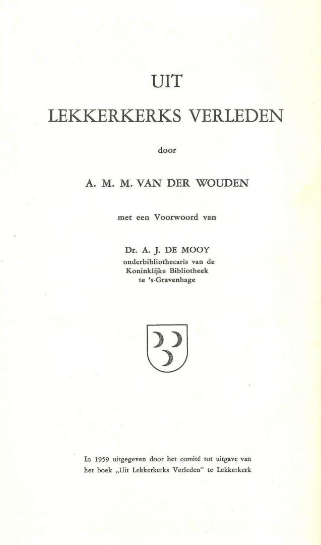 Wouden, A.M.M. van der - Uit Lekkerkerks verleden / door A.M.M. van de Wouden ; met een voorwoord van A.J. de Mooy