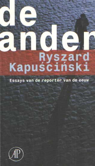 Kapuscinski, Ryszard - De Ander. Essays van de reporter van de eeuw