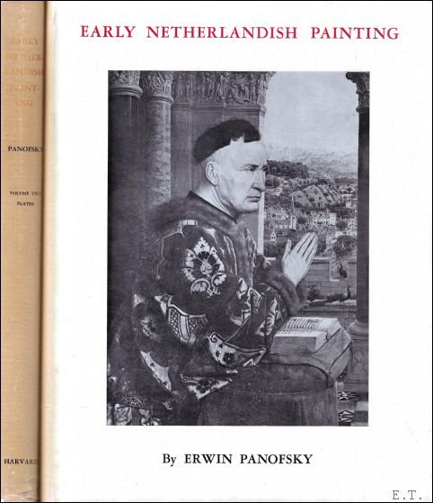 PANOFSKY, ERWIN. - Early Netherlandish Painting. Its Origins and Character. Volume One: Text. Volume Two: Plates.