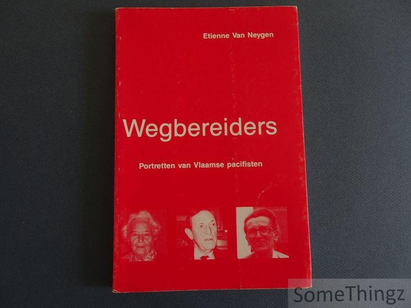 Van Neygen, Etienne. - Wegbereiders. Portretten van Vlaamse pacifisten.