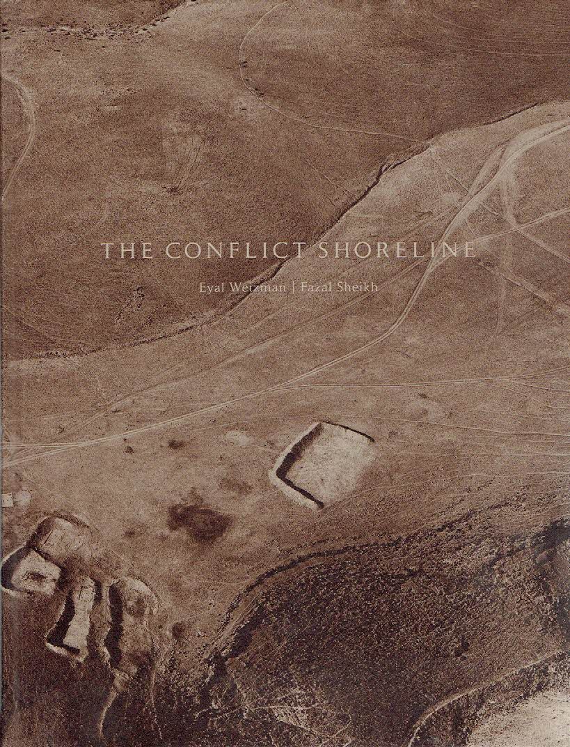 WEIZMAN, Eyal & Fazal SHEIKH - The Conflict Shoreline - Colonization as Climate Change in the Negev Desert.