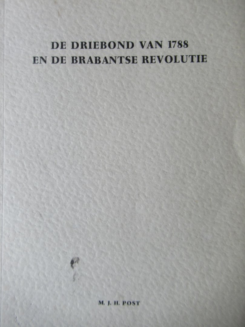 Post, M.J.H. - De driebond van 1788 en de Brabantse revolutie