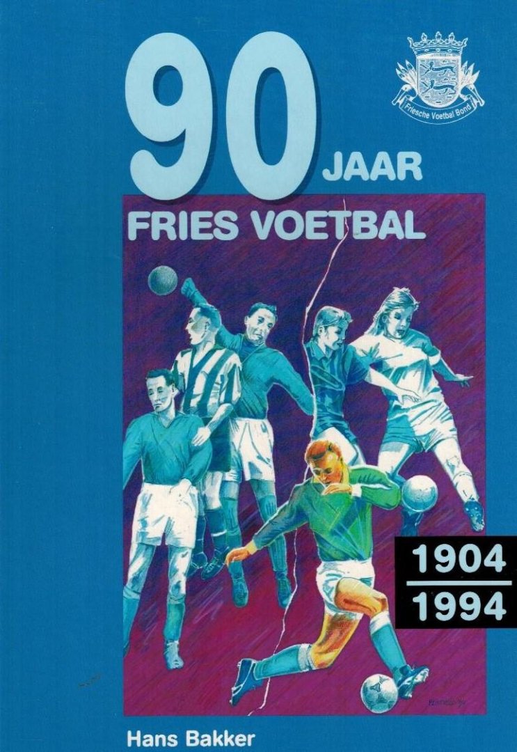 BAKKER, Hans - 90 jaar Fries voetbal -1904-1994