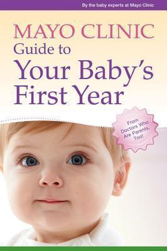 The Baby Experts at Mayo Clinic - Mayo Clinic Guide to Your Baby's First Year
