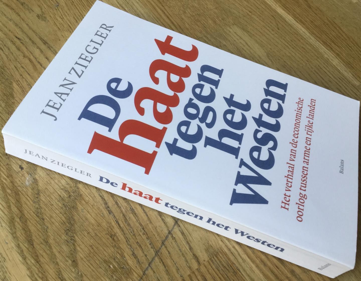 Ziegler, Jean - De haat tegen het Westen, Het verhaal van de economische oorlog tussen arme en rijke landen