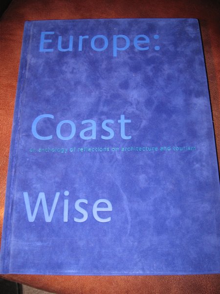  - Europe : Coast Wise. An anthology of reflection on architecture and tourism.