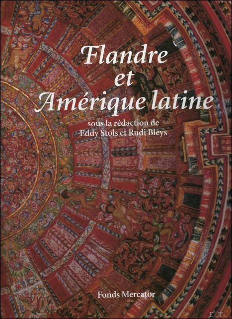 Stols, Eddy & Rudi Bleys - Flandre et Am rique latine. 500 ans de confrontation et m tissage