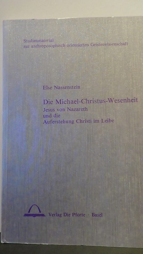 Nassenstein, Else - Die Michael-Christus-Wesenheit. Jesus von Nazareth und die Auferstehung Christi im Leibe.