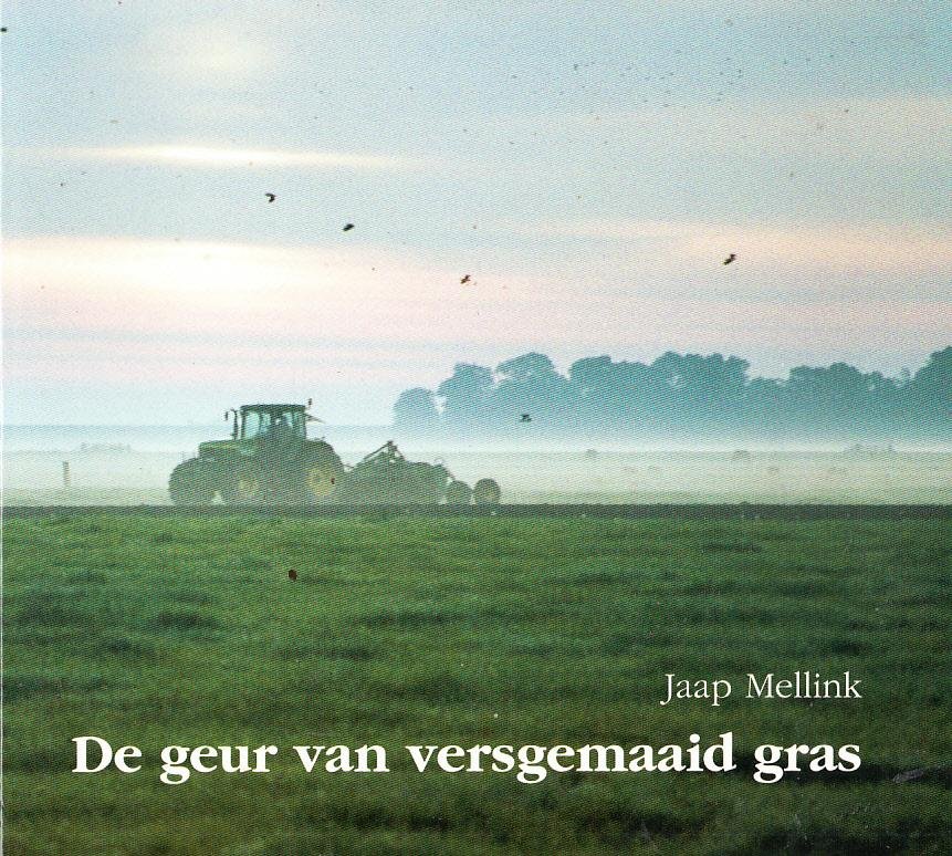 Jaap Mellink - De geur van versgemaaid gras. (Foto's en gedichten van/over Noordoost Friesland en het Waddengebied).