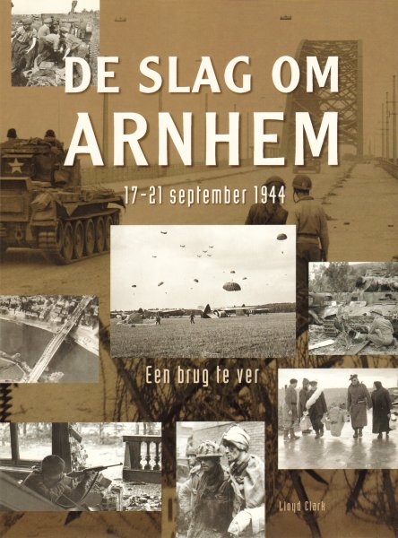 Clark, Lloyd - De Slag om Arnhem 17-21 september 1944 (Een brug te ver), 176 pag. softcover, gave staat