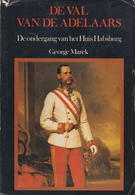 Marck, George R. - De val van de adelaars. De ondergang van het Huis Habsburg