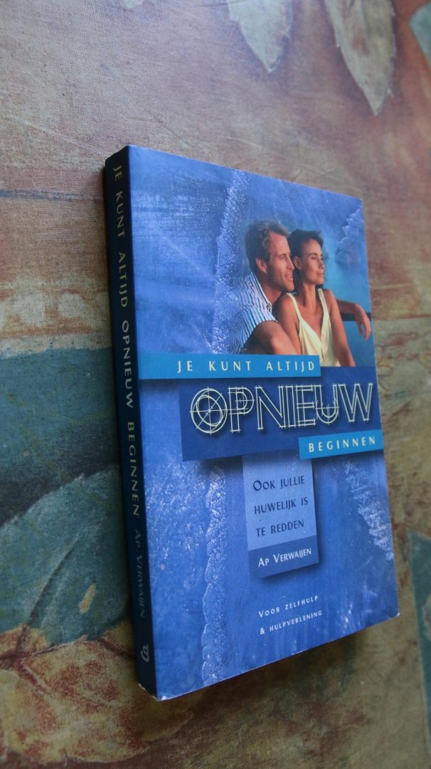 Verwaijen, Ap - JE KUNT ALTIJD OPNIEUW BEGINNEN - Ook jullie huwelijk is te redden