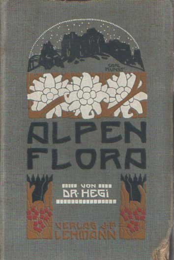 Hegi, Gustav - Alpenflora: die verbreitetsten alpenpflanzen von Bayern, Osterreich und der Schweitz
