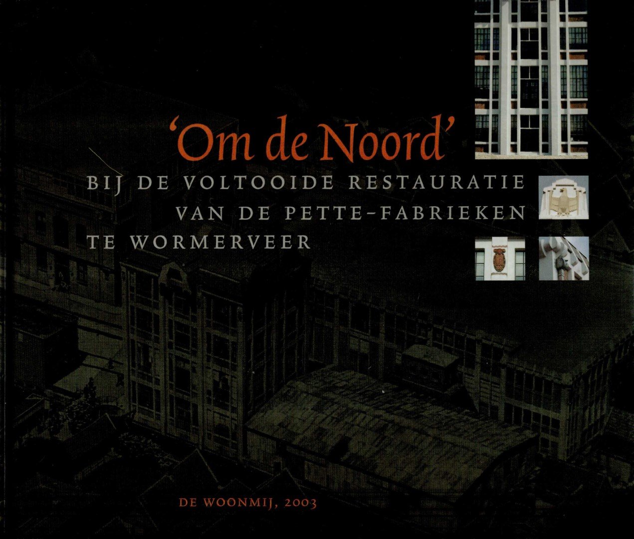 Woudt Jan Pieter - Om de Noord : uitgegeven in opdracht van de Woonmij Zaanstad bij gelegenheid van de ingebruikname van de gerestaureerde bedrijfsgebouwen van Pette te Wormerveer, 