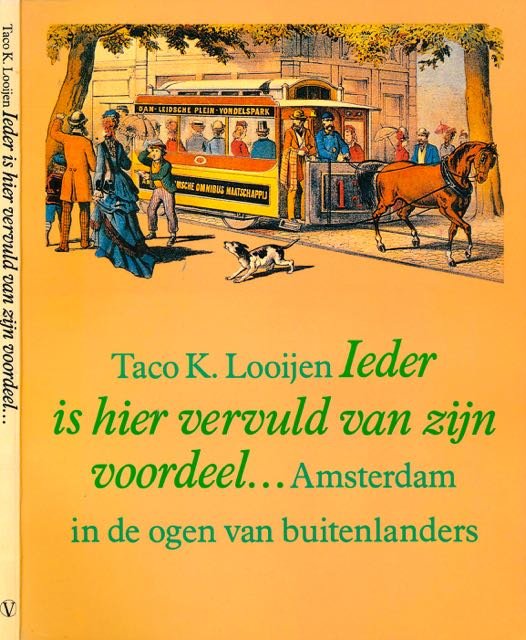 Looijen, Taco K. - Ieder is Hier Vervuld van zijn Voordeel...: Amsterdam in de ogen van Buitenlanders.