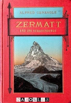 Alfred Ceresole - Zermatt and its surroundings