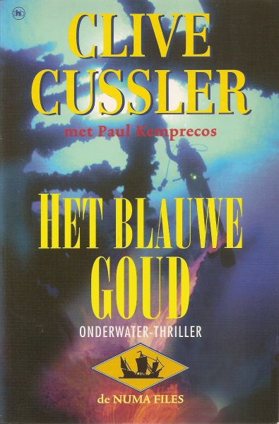 Cussler, Clive & Kemprecos, Paul .. Vertaling Pieter Cramer .. Omslagontwerp Sjef Nix - Het blauwe goud  .. de NUMA FILES. Onderwater thriller