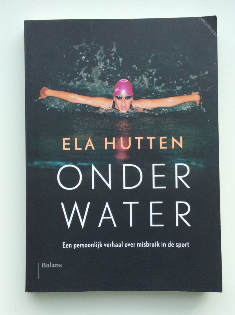 Hutten, Ela, Lohuizen, Suzanne van - Onder water / een persoonlijk verhaal over misbruik in de sport