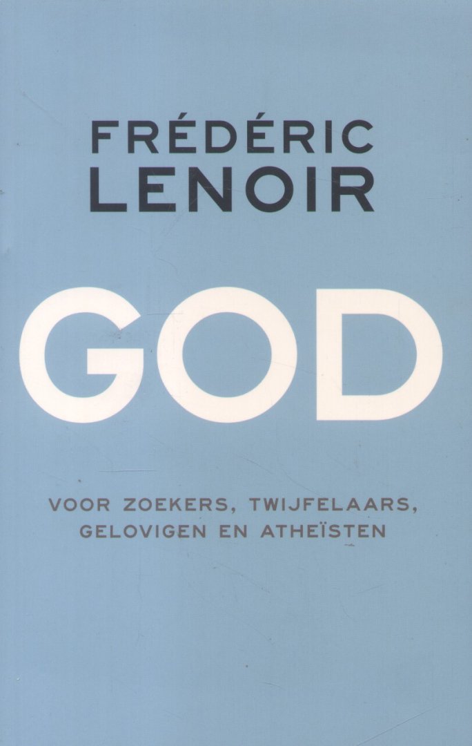 Lenoir, Frédéric - GOD voor zoekers, twijfelaars, gelovigen en atheïsten