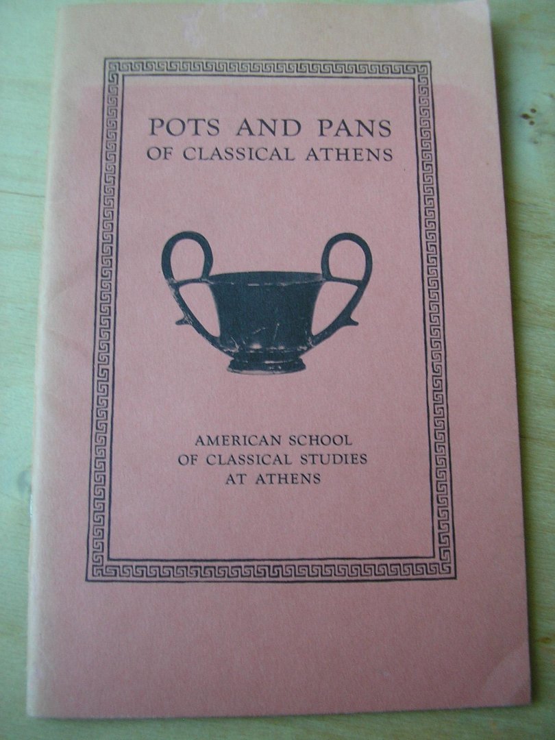 Sparkes, Brian A. and Lucy Talcott - Pots and Pans of classical Athens