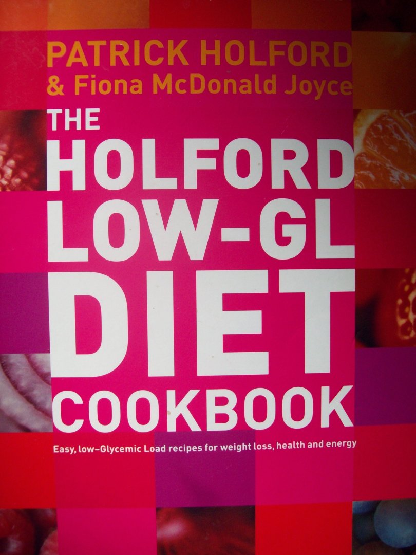 Patrick Holford & Fiona Mc Donald Joyce - "The Holford Low-GL Diet Cookbook"